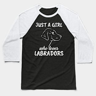 Just A Girl Who Loves Labradors Baseball T-Shirt